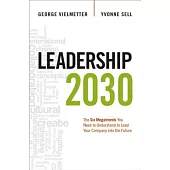 Leadership 2030: The Six Megatrends You Need to Understand to Lead Your Company into the Future