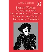 British Women Composers and Instrumental Chamber Music in the Early Twentieth Century. Laura Seddon