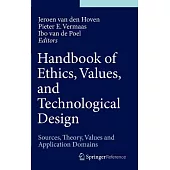 Handbook of Ethics, Values, and Technological Design: Sources, Theory, Values and Application Domains