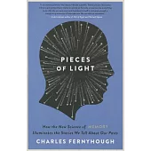 Pieces of Light: How the New Science of Memory Illuminates the Stories We Tell about Our Pasts