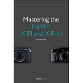 Mastering the Fujifilm X-E1 and X-Pro1