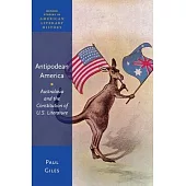 Antipodean America: Australasia and the Constitution of U.S. Literature
