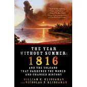 The Year Without Summer: 1816 and the Volcano That Darkened the World and Changed History