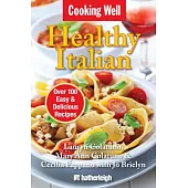 Cooking Well Healthy Italian: Over 100 Easy & Delicious Recipes