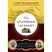 The Victorian Internet: The Remarkable Story of the Telegraph and the Nineteenth Century’s On-line Pioneers