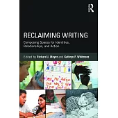 Reclaiming Writing: Composing Spaces for Identities, Relationships, and Actions