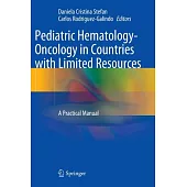 Pediatric Hematology-Oncology in Countries With Limited Resources: A Practical Manual