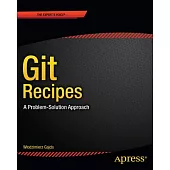Git Recipes: A Problem-Solution Approach