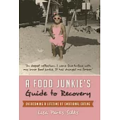 A Food Junkie’s Guide to Recovery: Overcoming a Lifetime of Emotional Eating