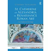 St. Catherine of Alexandria in Renaissance Roman Art: Case Studies in Patronage