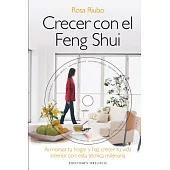 Crecer con el Feng Shui / Growing with Feng Shui: Armoniza Tu Hogar Y Haz Crecer Tu Vida Interior Con Esta Tecnica Milenaria