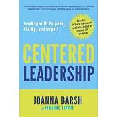 Centered Leadership: Leading with Purpose, Clarity, and Impact