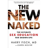 The New Naked: The Ultimate Sex Education for Grown-Ups