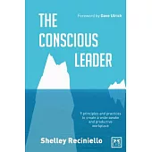 The Conscious Leader: Nine Principles and Practices to Create a Wide-Awake and Productive Workplace