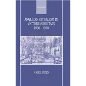 Anglican Ritualism in Victorian Britain 1830-1910