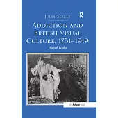 Addiction and British Visual Culture, 1751 1919: Wasted Looks