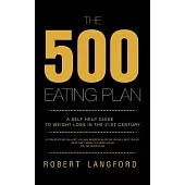 The 500 Eating Plan: A Self Help Guide to Weight Loss in the 21st Century