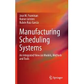 Manufacturing Scheduling Systems: An Integrated View on Models, Methods and Tools