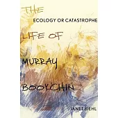 Ecology or Catastrophe: The Life of Murray Bookchin