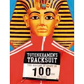 Tutenkhamen’s Tracksuit: The History of Sport in 100ish Objects