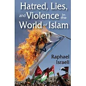 Hatred, Lies, and Violence in the World of Islam