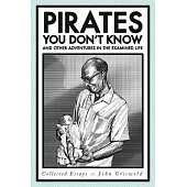 Pirates You Don’t Know, and Other Adventures in the Examined Life: Collected Essays