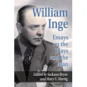 William Inge: Essays and Reminiscences on the Plays and the Man