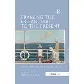 Framing the Ocean, 1700 to the Present: Envisaging the Sea as Social Space