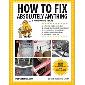 How to Fix Absolutely Anything: A Homeownera’s Guide