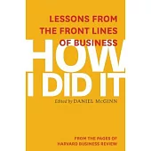 How I Did It: Lessons from the Front Lines of Business