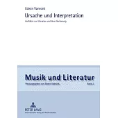 Ursache Und Interpretation: Aufsaetze Zur Literatur Und Ihrer Vertonung