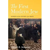 The First Modern Jew: Spinoza and the History of an Image