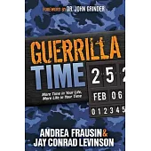 Guerrilla Time: More Time in Your Life, More Life in Your Time