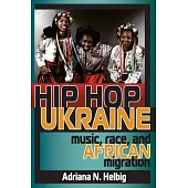 Hip Hop Ukraine: Music, Race, and African Migration
