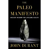 The Paleo Manifesto: Ancient Wisdom for Lifelong Health