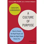 A Culture of Purpose: How to Choose the Right People and Make the Right People Choose You