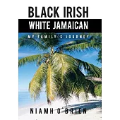 Black Irish White Jamaican: My Family’s Journey