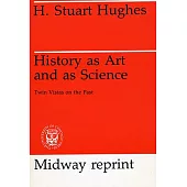 History as Art and as Science: Twin Vistas on the Past
