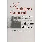 A Soldier’s General: The Civil War Letters of Major General Lafayette McLaws