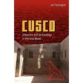 Cusco: Urbanism and Archaeology in the Inka World