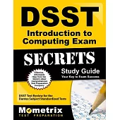 Dsst Introduction to Computing Exam Secrets Study Guide: Dsst Test Review for the Dantes Subject Standardized Tests