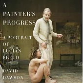 A Painter’s Progress: A Portrait of Lucian Freud