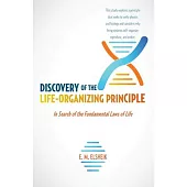 Discovery of the Life-Organizing Principle: In Search of the Fundamental Laws of Life