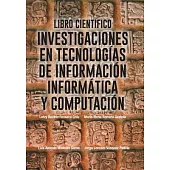 Libro científico: Investigaciones En Tecnologias De Información Informatica Y Computación