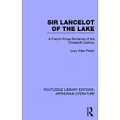 Sir Lancelot of the Lake: A French Prose Romance of the Thirteenth Century