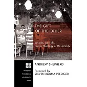 The Gift of the Other: Levinas, Derrida, and a Theology of Hospitality
