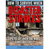 How to Survive When Disaster Strikes: Tips to Get over the Worst Constructively