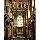 George Frederick Bodley and the Later Gothic Revival in Britain and America