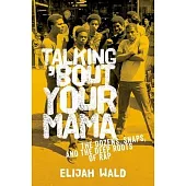 Talking ’Bout Your Mama: The Dozens, Snaps, and the Deep Roots of Rap