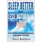 Sleep Better and Less - Naturally: Cure Chronic Insomnia and Boost Body-Brain O2 Levels